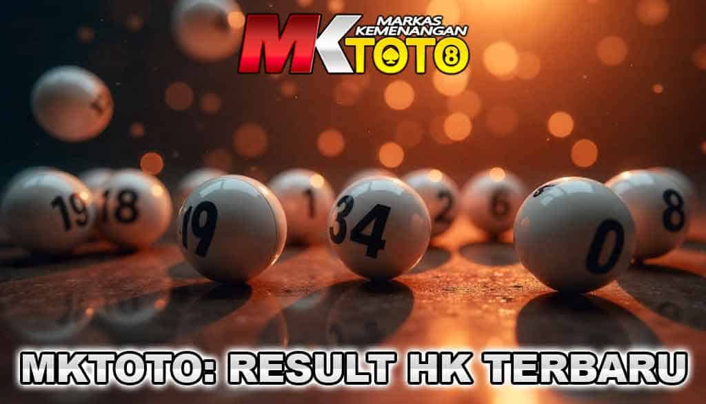 MKTOTO: Panduan Lengkap Togel Hongkong Dengan Result HK Terbaru Malam Ini